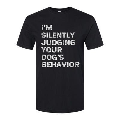 Funny Dog Trainer IM Silently Judging Your DogS Behaviour Softstyle CVC T-Shirt