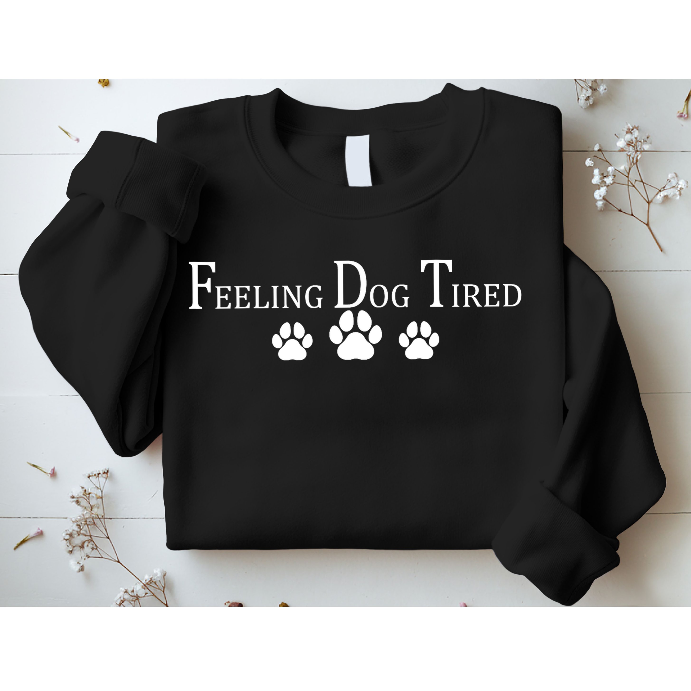 Feeling Dog Tired   Sweatshirt