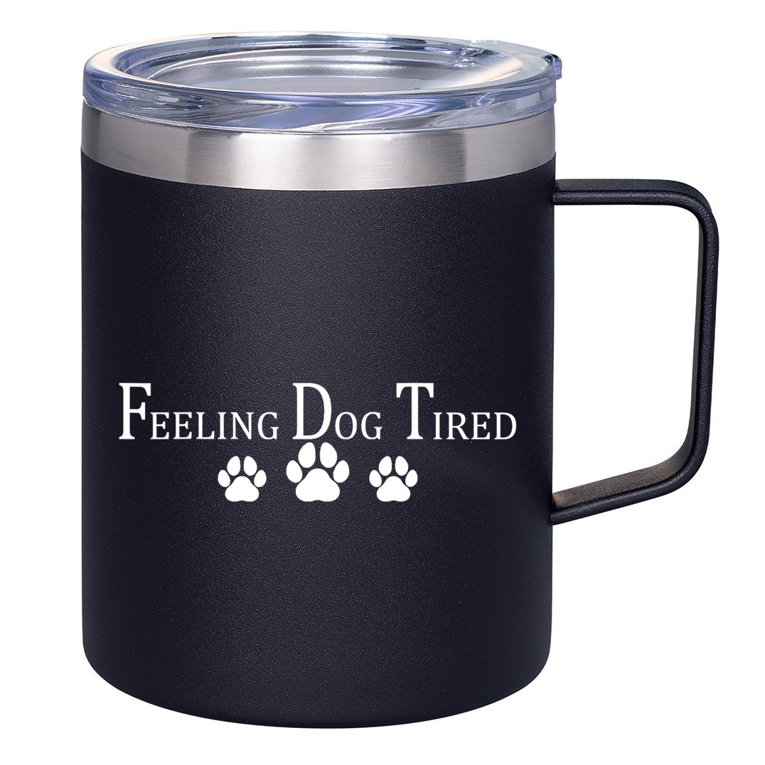 Feeling Dog Tired   12oz Stainless Steel Coffee Mug