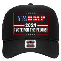 Funny Donald Trump Supporter 2024 Vote For The Felon High Crown Mesh Back Trucker Hat