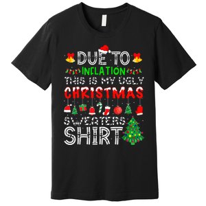 Funny Due To Inflation Ugly Christmas Sweaters Premium T-Shirt