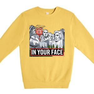 Funny Donald Trump Added To Mt. Rushmore In Your Face Premium Crewneck Sweatshirt