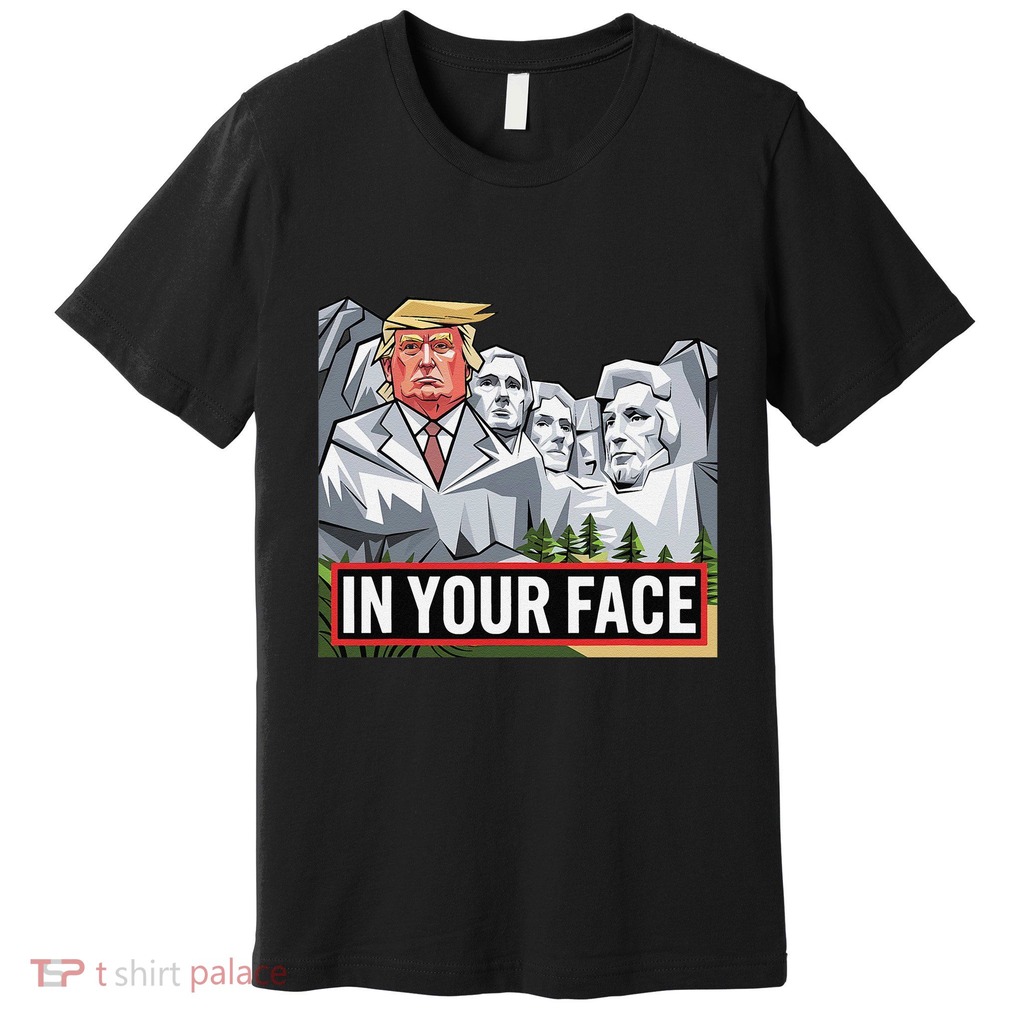 Funny Donald Trump Added To Mt. Rushmore In Your Face Premium T-Shirt