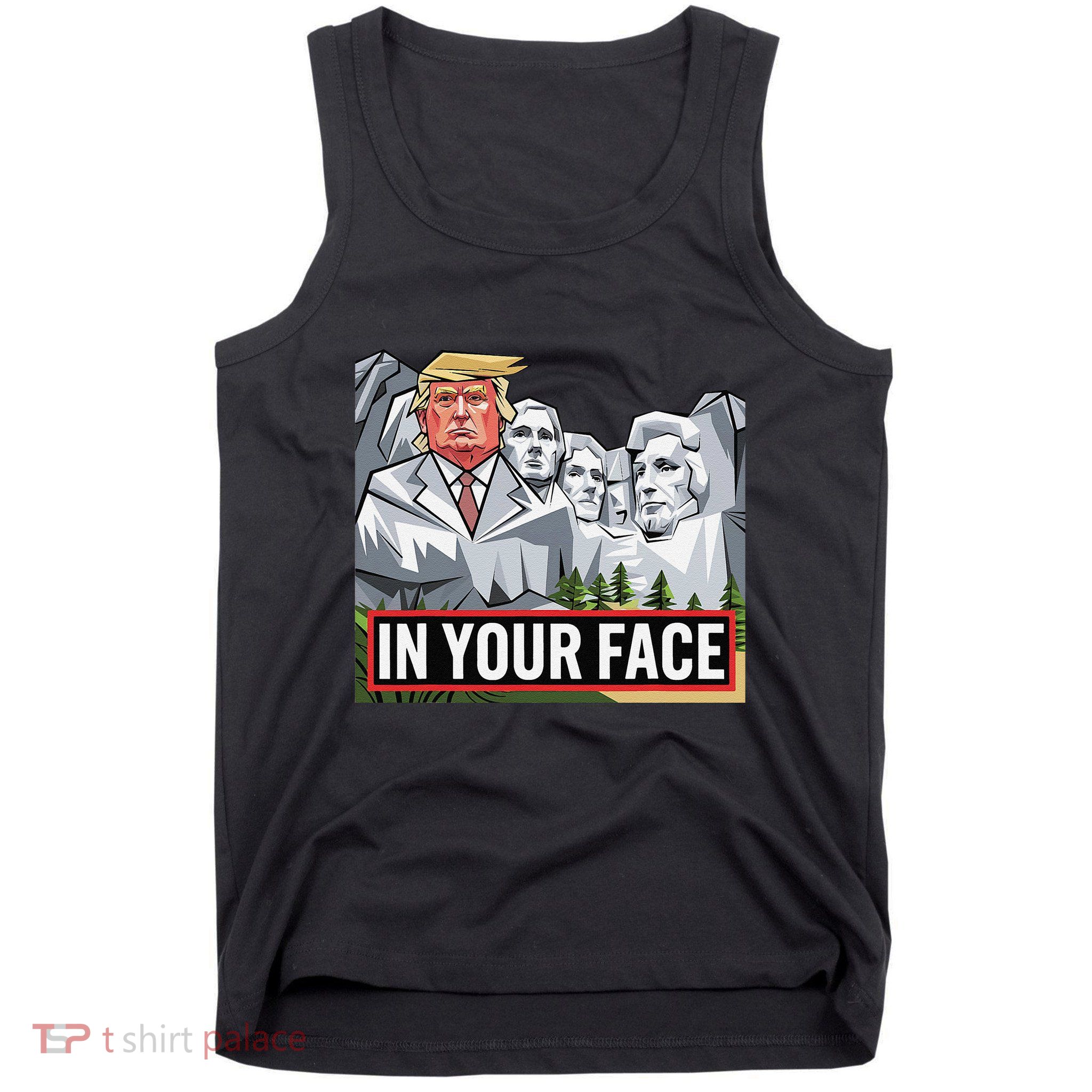 Funny Donald Trump Added To Mt. Rushmore In Your Face Tank Top