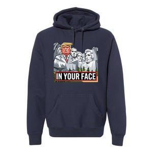 Funny Donald Trump Added To Mt. Rushmore In Your Face Premium Hoodie