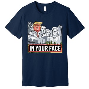 Funny Donald Trump Added To Mt. Rushmore In Your Face Premium T-Shirt