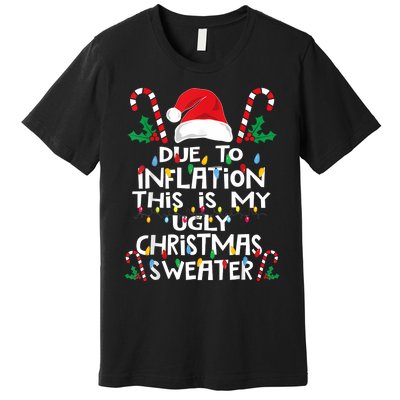 Funny Due To Inflation Ugly Christmas Sweaters Premium T-Shirt