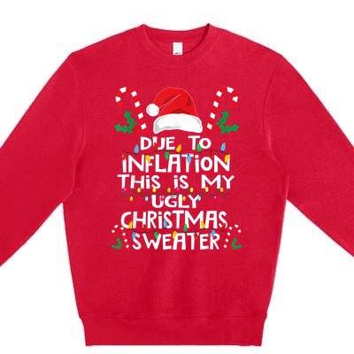 Funny Due To Inflation Ugly Christmas Sweaters Premium Crewneck Sweatshirt