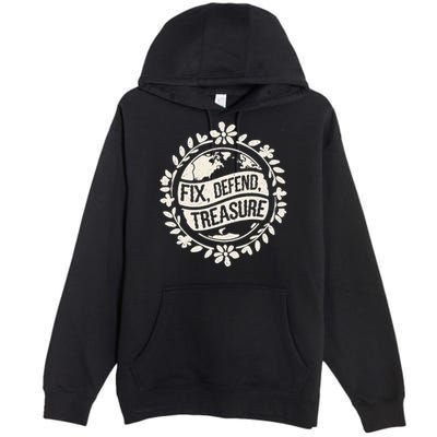 Fix Defend Treasure Resist Protest And Celebrate Earth Day Premium Pullover Hoodie