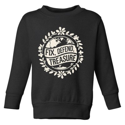 Fix Defend Treasure Resist Protest And Celebrate Earth Day Toddler Sweatshirt