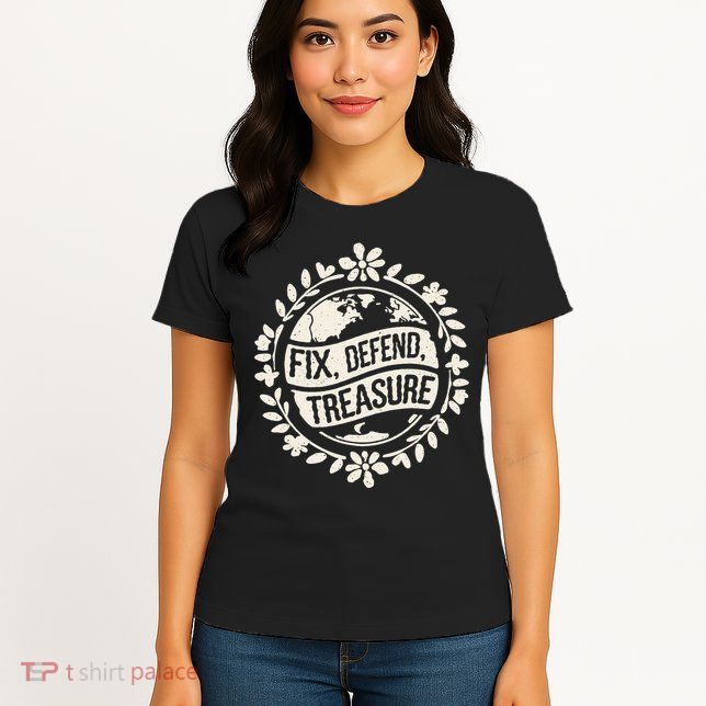 Fix Defend Treasure Resist Protest And Celebrate Earth Day Womens T-Shirt