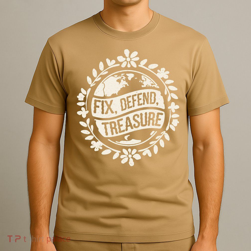 Fix Defend Treasure Resist Protest And Celebrate Earth Day T-Shirt