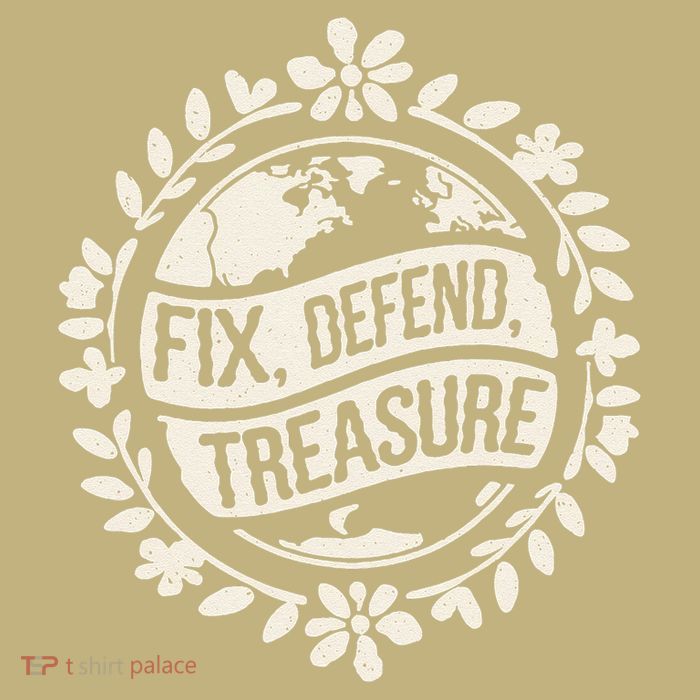 Fix Defend Treasure Resist Protest And Celebrate Earth Day T-Shirt