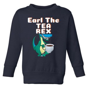 Funny Dinosaur T-Rex Earl The Tea Rex Dino Lovers Gift Idea Toddler Sweatshirt