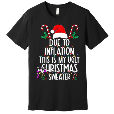 Funny Due To Inflation This Is My Ugly Christmas Sweaters Premium T-Shirt