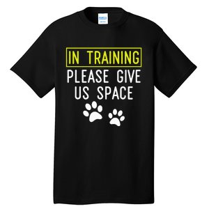 Funny Dog Trainer In Training Please Give Us Space Tall T-Shirt