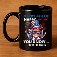 Funny Donald Trump Merry 4th Of You Know The Thing 4th July 11oz C Handle Ceramic Mug
