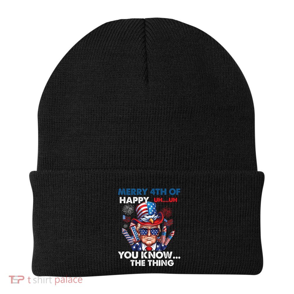 Funny Donald Trump Merry 4th Of You Know The Thing 4th July Beanie