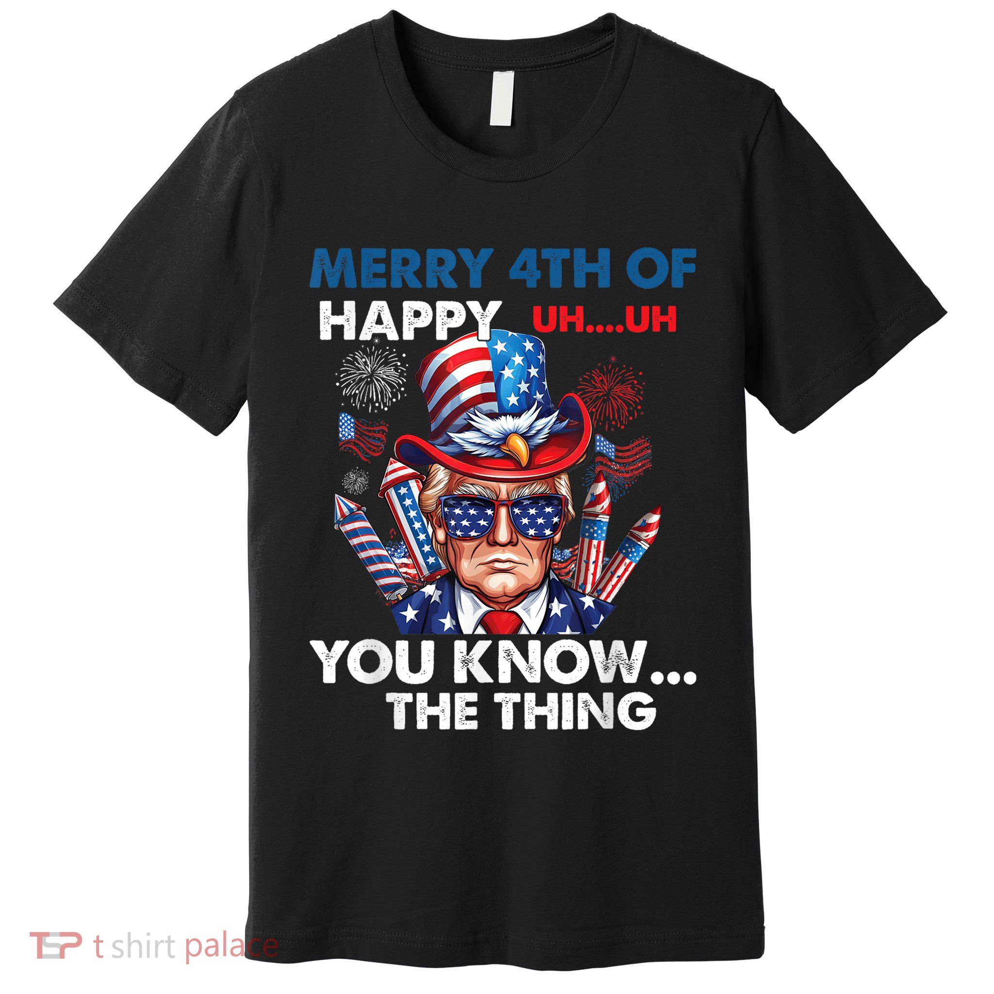 Funny Donald Trump Merry 4th Of You Know The Thing 4th July Premium T-Shirt
