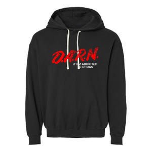 Funny Darn T Darn It IM Addicted To Drugs Parody Joke Garment-Dyed Fleece Hoodie