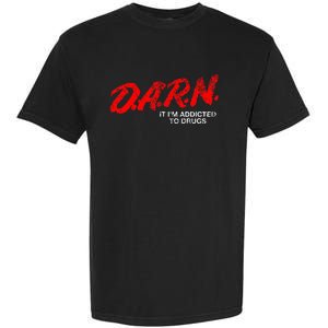 Funny Darn T Darn It IM Addicted To Drugs Parody Joke Garment-Dyed Heavyweight T-Shirt