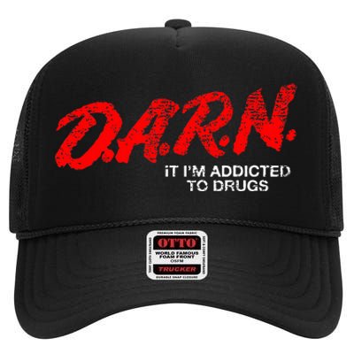 Funny Darn T Darn It IM Addicted To Drugs Parody Joke High Crown Mesh Back Trucker Hat