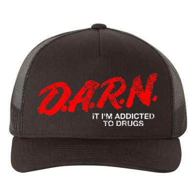 Funny Darn T Darn It IM Addicted To Drugs Parody Joke Yupoong Adult 5-Panel Trucker Hat