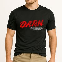 Funny Darn T Darn It IM Addicted To Drugs Parody Joke Cooling Performance Crew T-Shirt