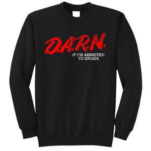 Funny Darn T Darn It IM Addicted To Drugs Parody Joke Sweatshirt