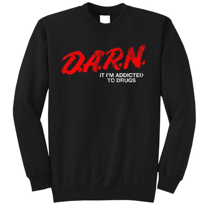 Funny Darn T Darn It IM Addicted To Drugs Parody Joke Sweatshirt