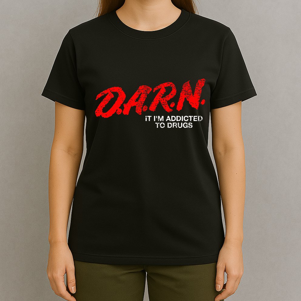 Funny Darn T Darn It IM Addicted To Drugs Parody Joke T-Shirt