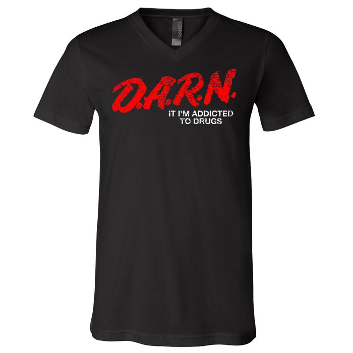 Funny Darn T Darn It IM Addicted To Drugs Parody Joke V-Neck T-Shirt