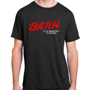 Funny Darn T Darn It IM Addicted To Drugs Parody Joke Adult ChromaSoft Performance T-Shirt