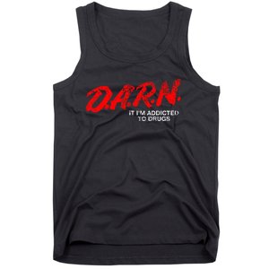 Funny Darn T Darn It IM Addicted To Drugs Parody Joke Tank Top