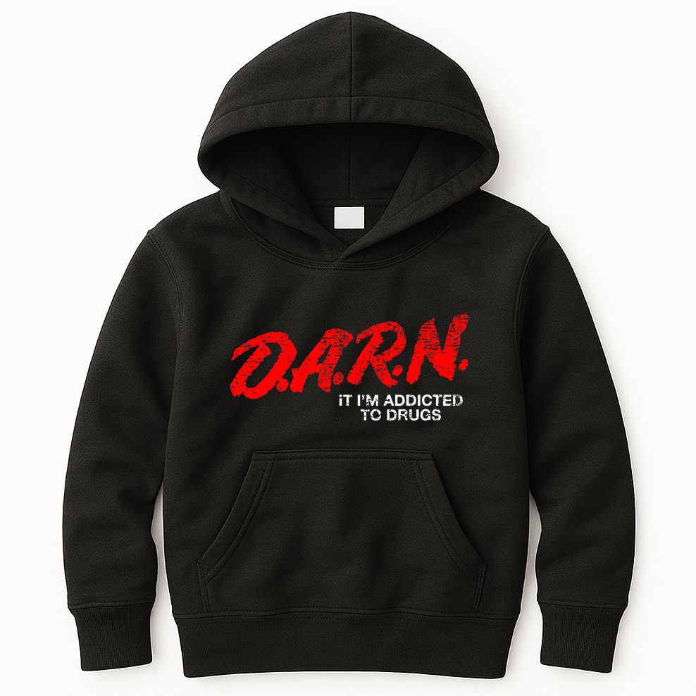 Funny Darn T Darn It IM Addicted To Drugs Parody Joke Kids Hoodie