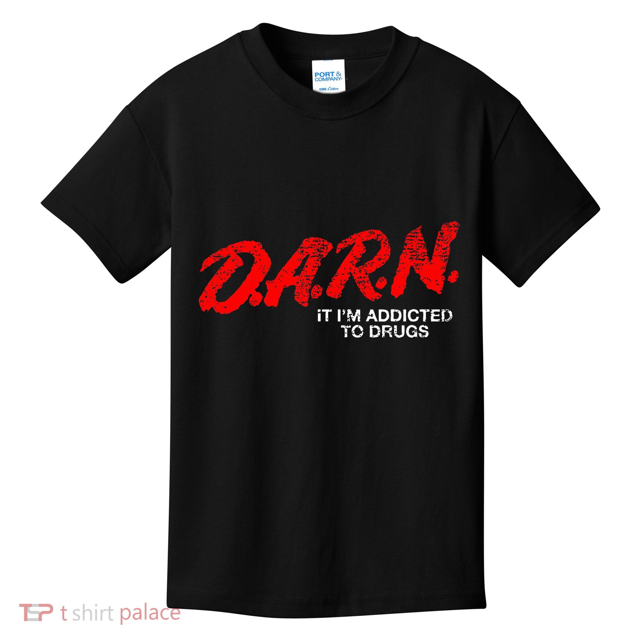 Funny Darn T Darn It IM Addicted To Drugs Parody Joke Kids T-Shirt