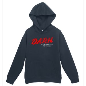 Funny Darn T Darn It IM Addicted To Drugs Parody Joke Urban Pullover Hoodie