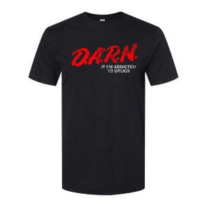 Funny Darn T Darn It IM Addicted To Drugs Parody Joke Softstyle CVC T-Shirt