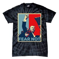 Fist Dumped Trump Fight Poster Trump 2024 Fear Not Tie-Dye T-Shirt