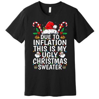 Funny Due to Inflation This is My Ugly Sweater For Christmas  Premium T-Shirt