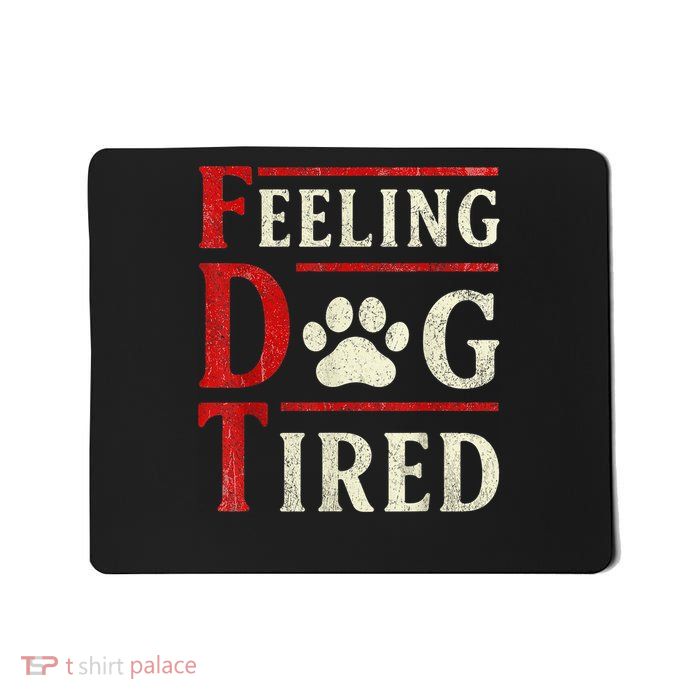 Feeling Dog Tired FDT Mousepad