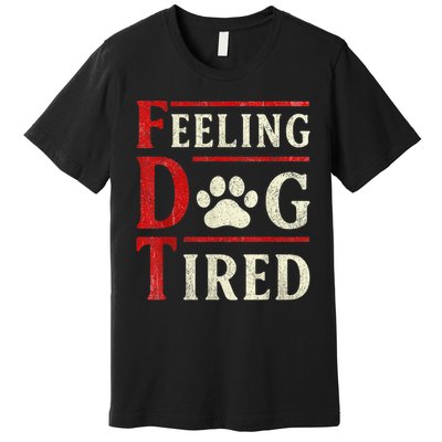 Feeling Dog Tired FDT Premium T-Shirt