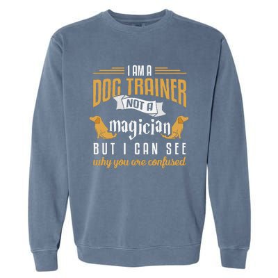 Funny Dog Trainer Humor Dog Training Gift Garment-Dyed Sweatshirt