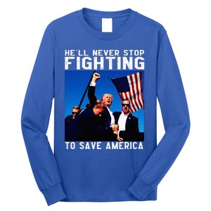 Funny Donald Trump HeLl Never Stop Fighting To Save America Long Sleeve Shirt