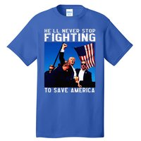 Funny Donald Trump HeLl Never Stop Fighting To Save America Tall T-Shirt