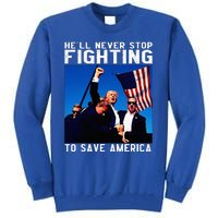 Funny Donald Trump HeLl Never Stop Fighting To Save America Tall Sweatshirt