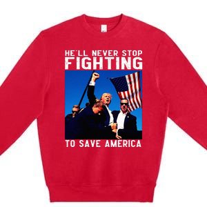 Funny Donald Trump HeLl Never Stop Fighting To Save America Premium Crewneck Sweatshirt