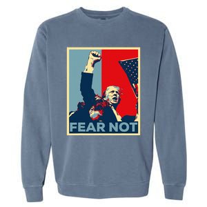 Fist Dumped Trump Fight Poster Trump 2024 Fear Not Garment-Dyed Sweatshirt