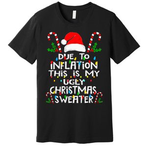 Funny Due To Inflation Ugly Christmas Sweaters Premium T-Shirt