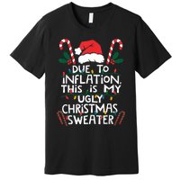 Funny Due To Inflation Ugly Christmas Sweaters For Women Premium T-Shirt